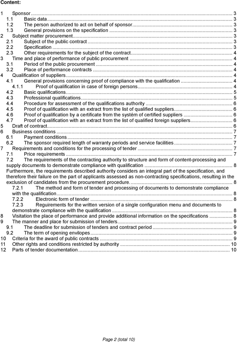 .. 4 4 Qualification of suppliers... 4 4.1 General provisions concerning proof of compliance with the qualification... 4 4.1.1 Proof of qualification in case of foreign persons... 4 4.2 Basic qualifications.