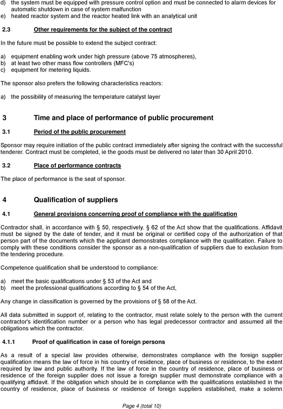 3 Other requirements for the subject of the contract In the future must be possible to extend the subject contract: a) equipment enabling work under high pressure (above 75 atmospheres), b) at least