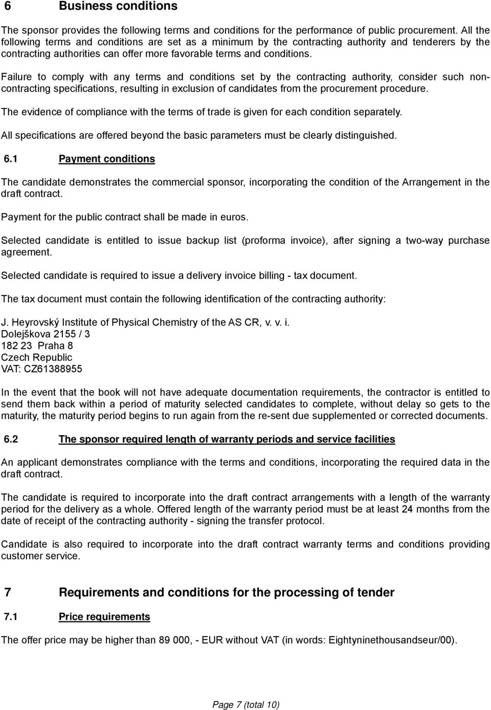 Failure to comply with any terms and conditions set by the contracting authority, consider such noncontracting specifications, resulting in exclusion of candidates from the procurement procedure.