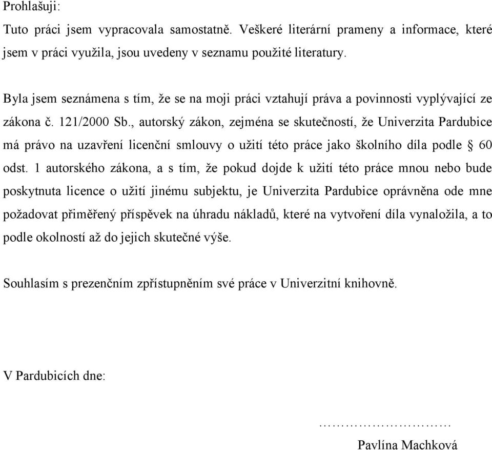 , autorský zákon, zejména se skutečností, že Univerzita Pardubice má právo na uzavření licenční smlouvy o užití této práce jako školního díla podle 60 odst.