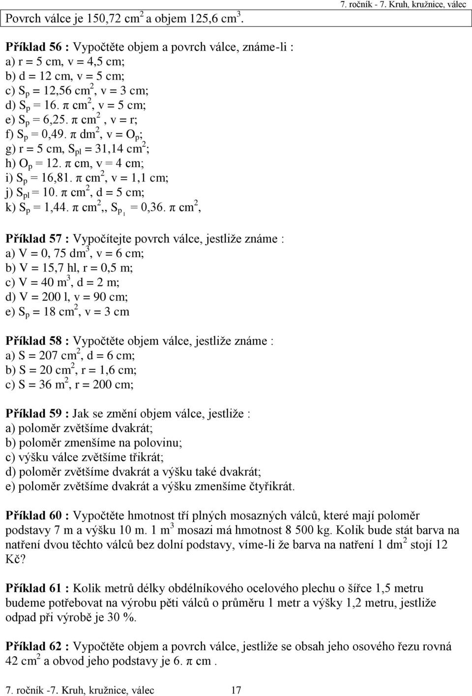 π cm 2, v = 5 cm; e) S p = 6,25. π cm 2, v = r; f) S p = 0,49. π dm 2, v = O p ; g) r = 5 cm, S pl = 31,14 cm 2 ; h) O p = 12. π cm, v = 4 cm; i) S p = 16,81. π cm 2, v = 1,1 cm; j) S pl = 10.