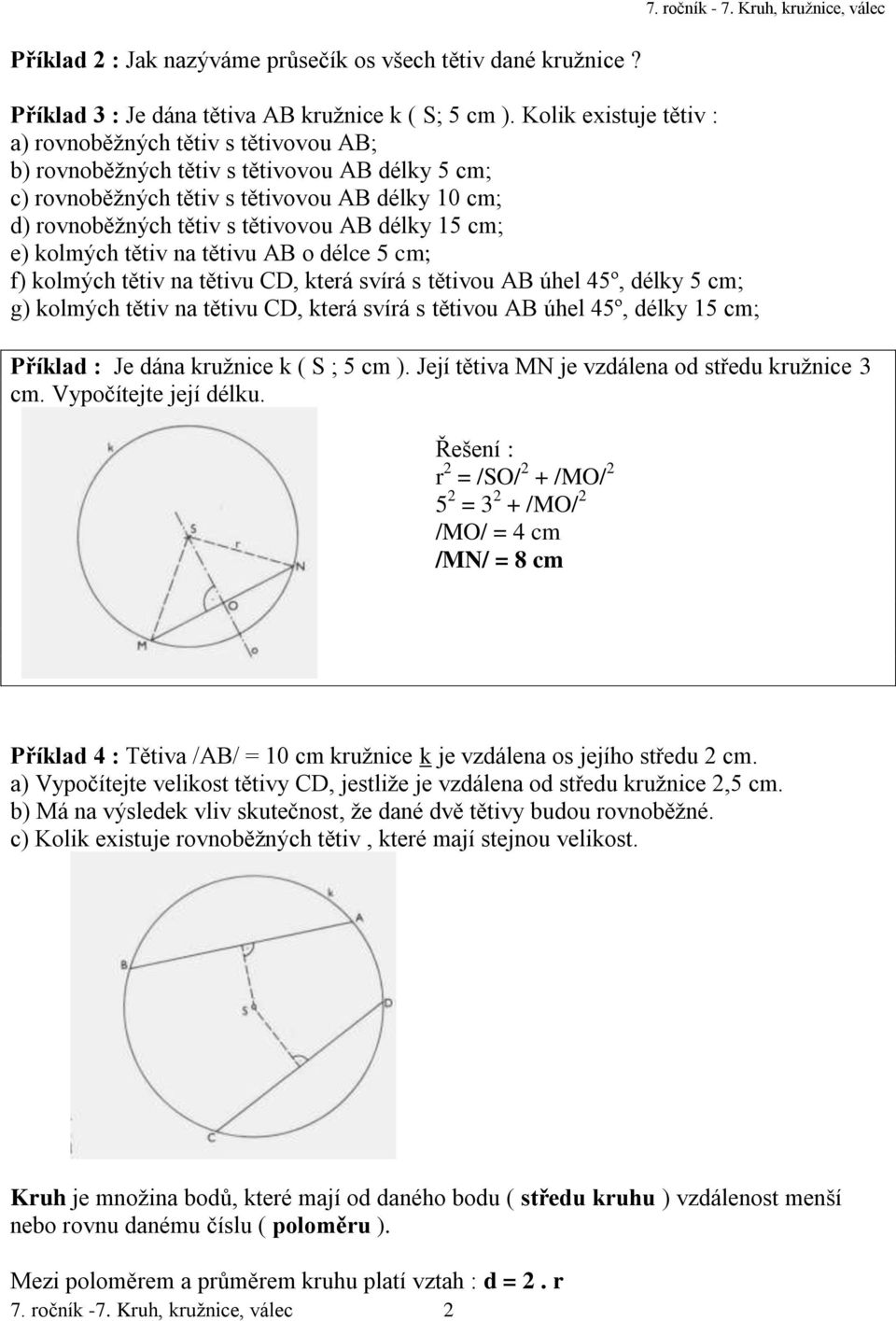 délky 15 cm; e) kolmých tětiv na tětivu AB o délce 5 cm; f) kolmých tětiv na tětivu CD, která svírá s tětivou AB úhel 45º, délky 5 cm; g) kolmých tětiv na tětivu CD, která svírá s tětivou AB úhel