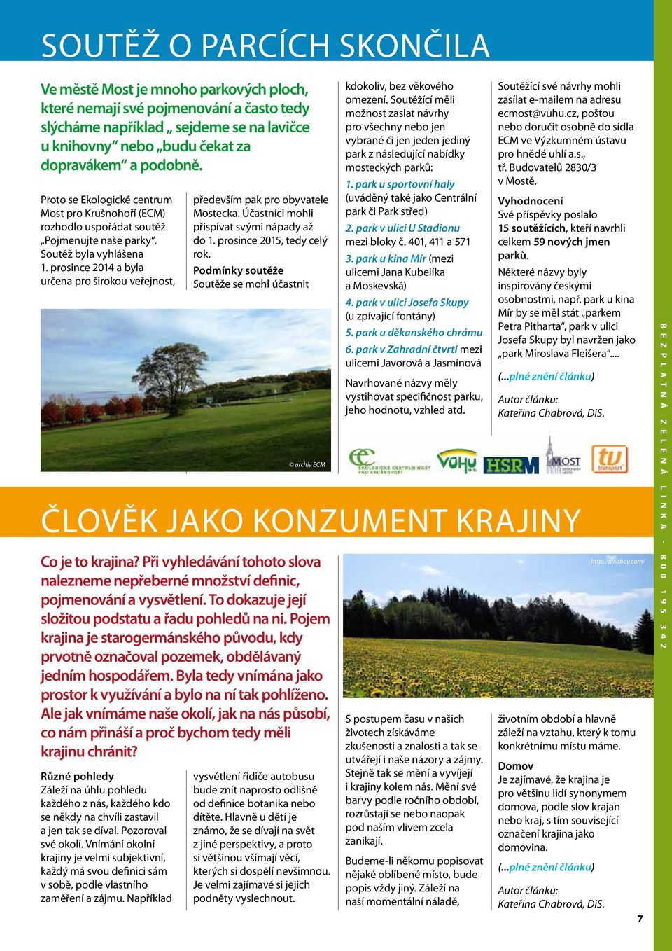 prosince 2014 a byla určena pro širokou veřejnost, Různé pohledy Záleží na úhlu pohledu každého z nás, každého kdo se někdy na chvíli zastavil a jen tak se díval. Pozoroval své okolí.