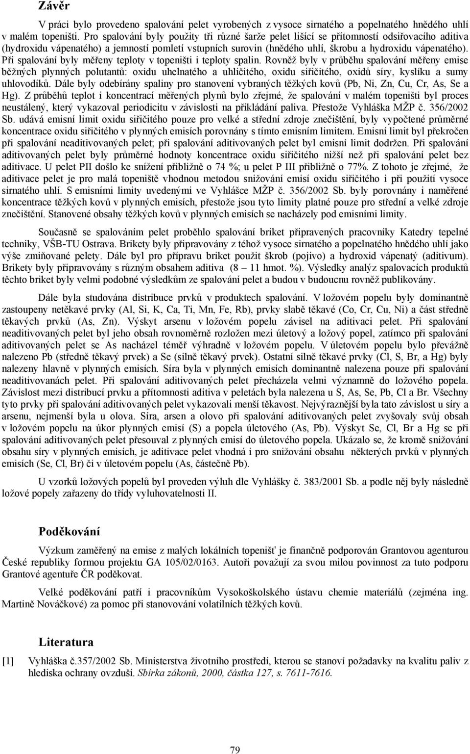 Při spalování byly měřeny teploty v topeništi i teploty spalin.