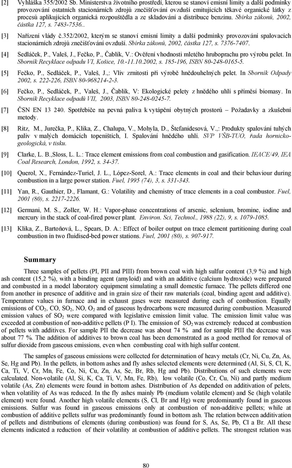 aplikujících organická rozpouštědla a ze skladování a distribuce benzinu. Sbírka zákonů, 2002, částka 127, s. 7483-7536.. [3] Nařízení vlády č.