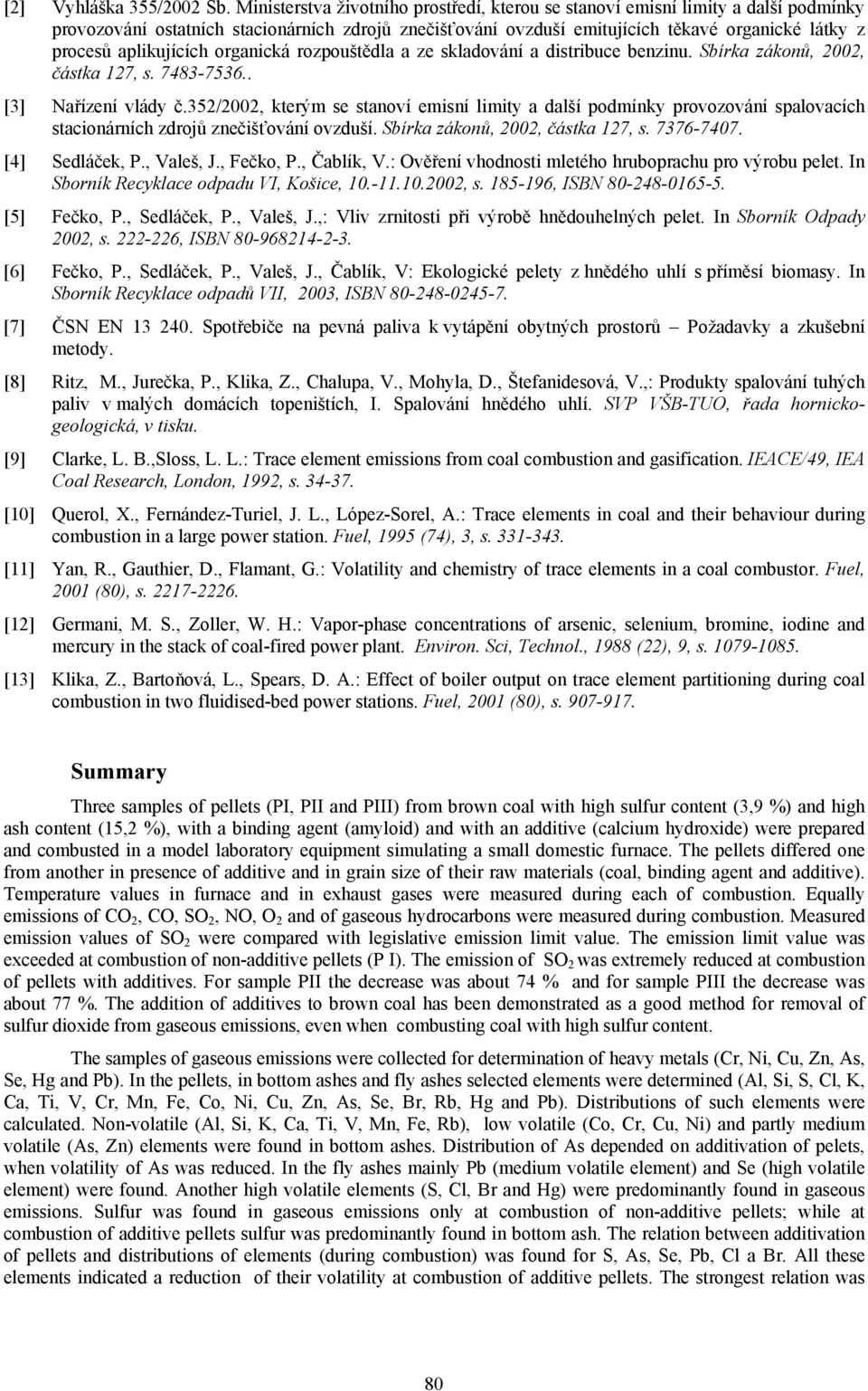 aplikujících organická rozpouštědla a ze skladování a distribuce benzinu. Sbírka zákonů, 2002, částka 127, s. 7483-7536.. [3] Nařízení vlády č.