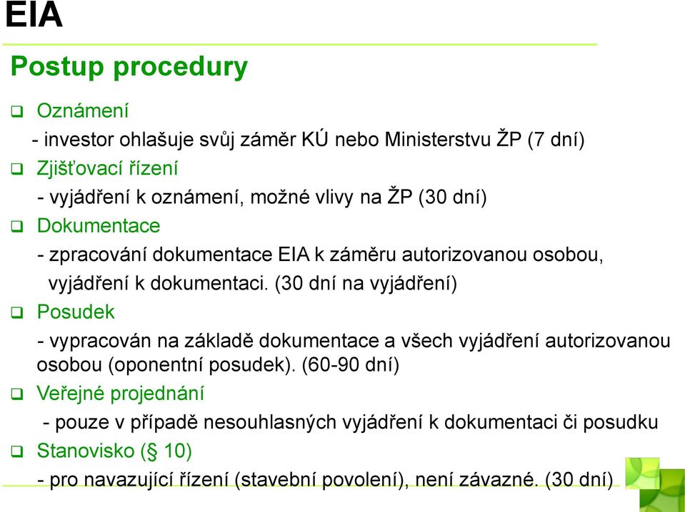 (30 dní na vyjádření) Posudek - vypracován na základě dokumentace a všech vyjádření autorizovanou osobou (oponentní posudek).