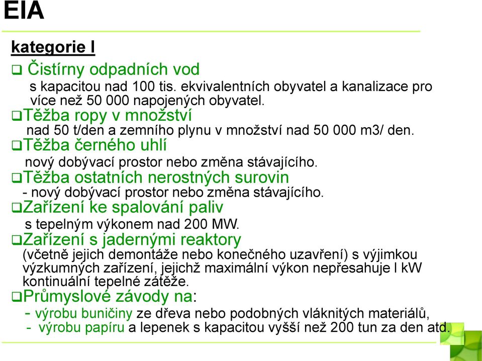 Těžba ostatních nerostných surovin - nový dobývací prostor nebo změna stávajícího. Zařízení ke spalování paliv s tepelným výkonem nad 200 MW.