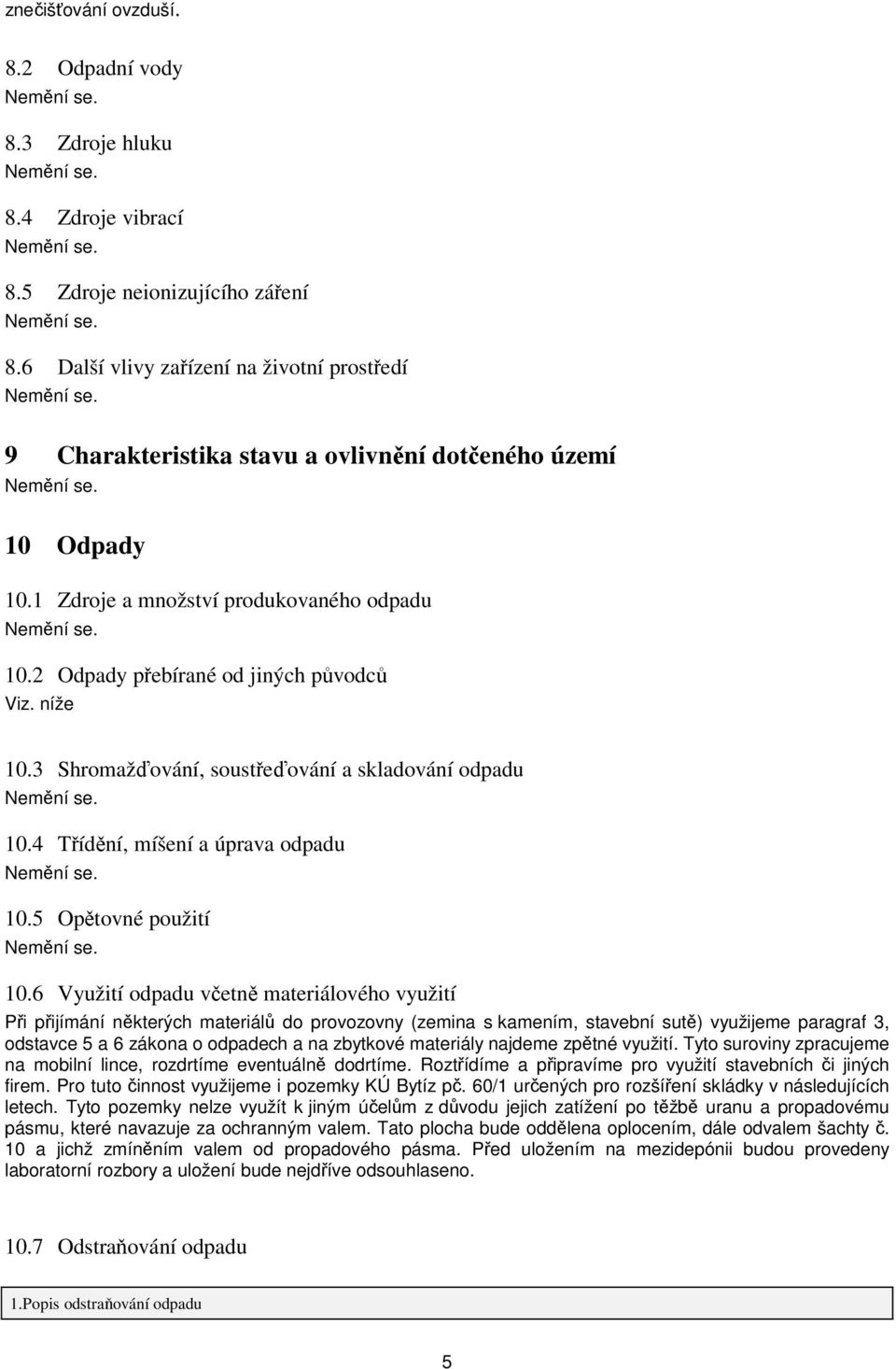 níže 10.3 Shromažďování, soustřeďování a skladování odpadu 10.4 Třídění, míšení a úprava odpadu 10.5 Opětovné použití 10.