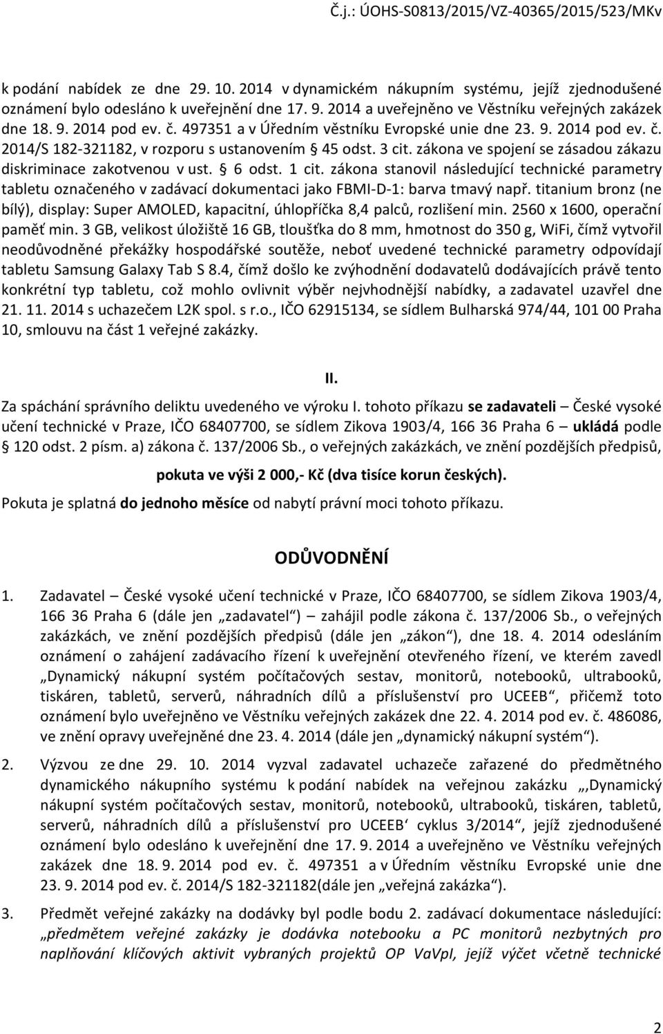 zákna stanvil následující technické parametry tabletu značenéh v zadávací dkumentaci jak FBMI-D-1: barva tmavý např.