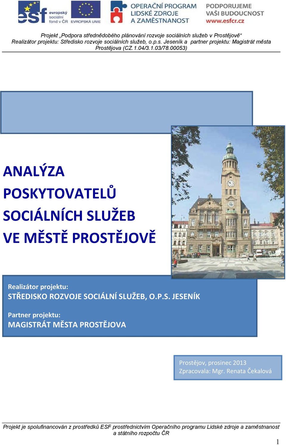 Renata Čekalová Projekt je spolufinancován z prostředků ESF prostřednictvím Operačního programu Lidské zdroje a zaměstnanost a státního rozpočtu ČR