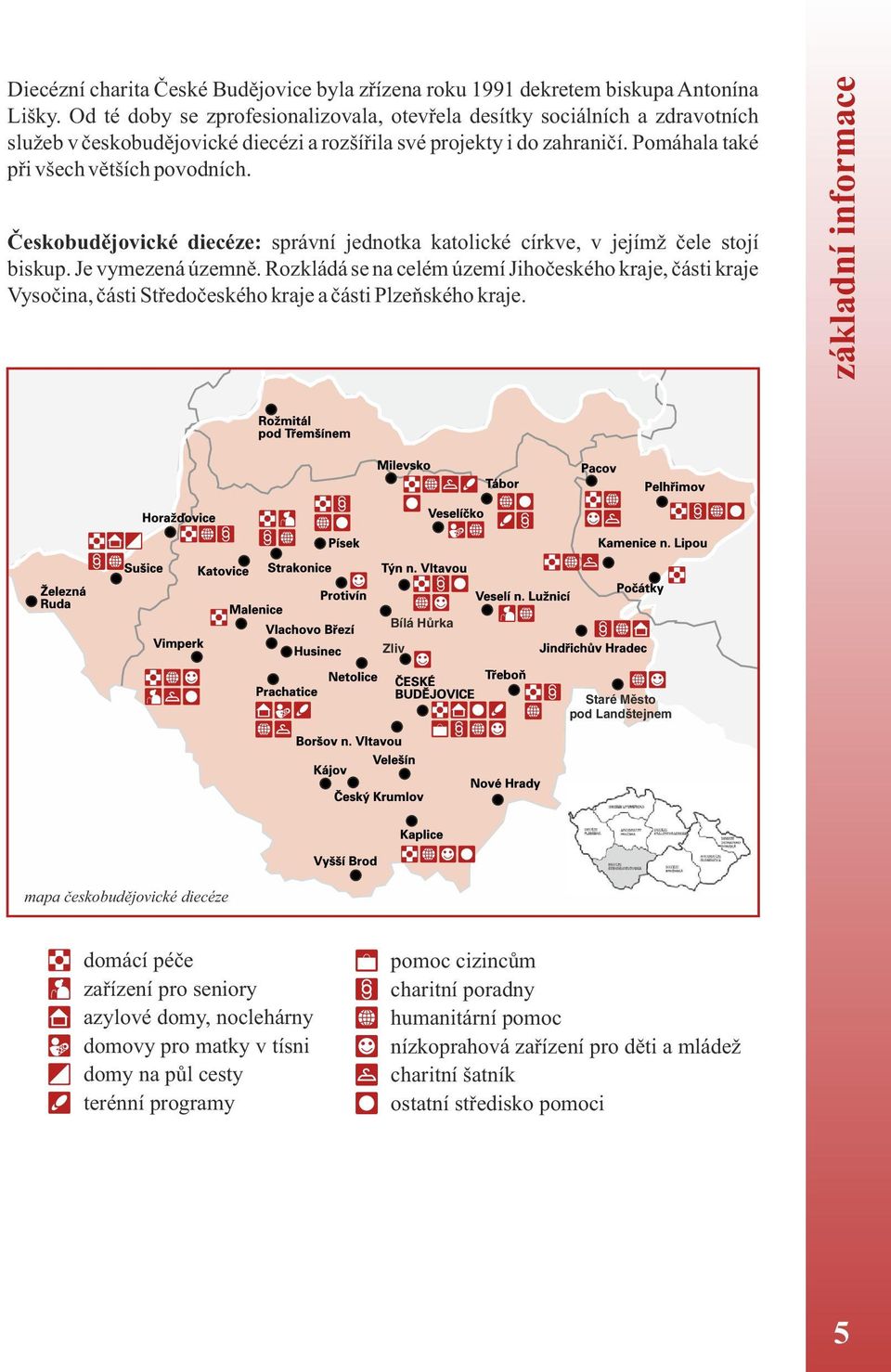 Českobudějovické diecéze: správní jednotka katolické církve, v jejímž čele stojí biskup. Je vymezená územně.