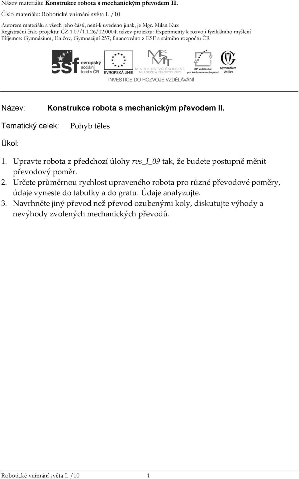 Určete průměrnou rychlost upraveného robota pro různé převodové poměry, údaje vyneste do tabulky a do grafu.