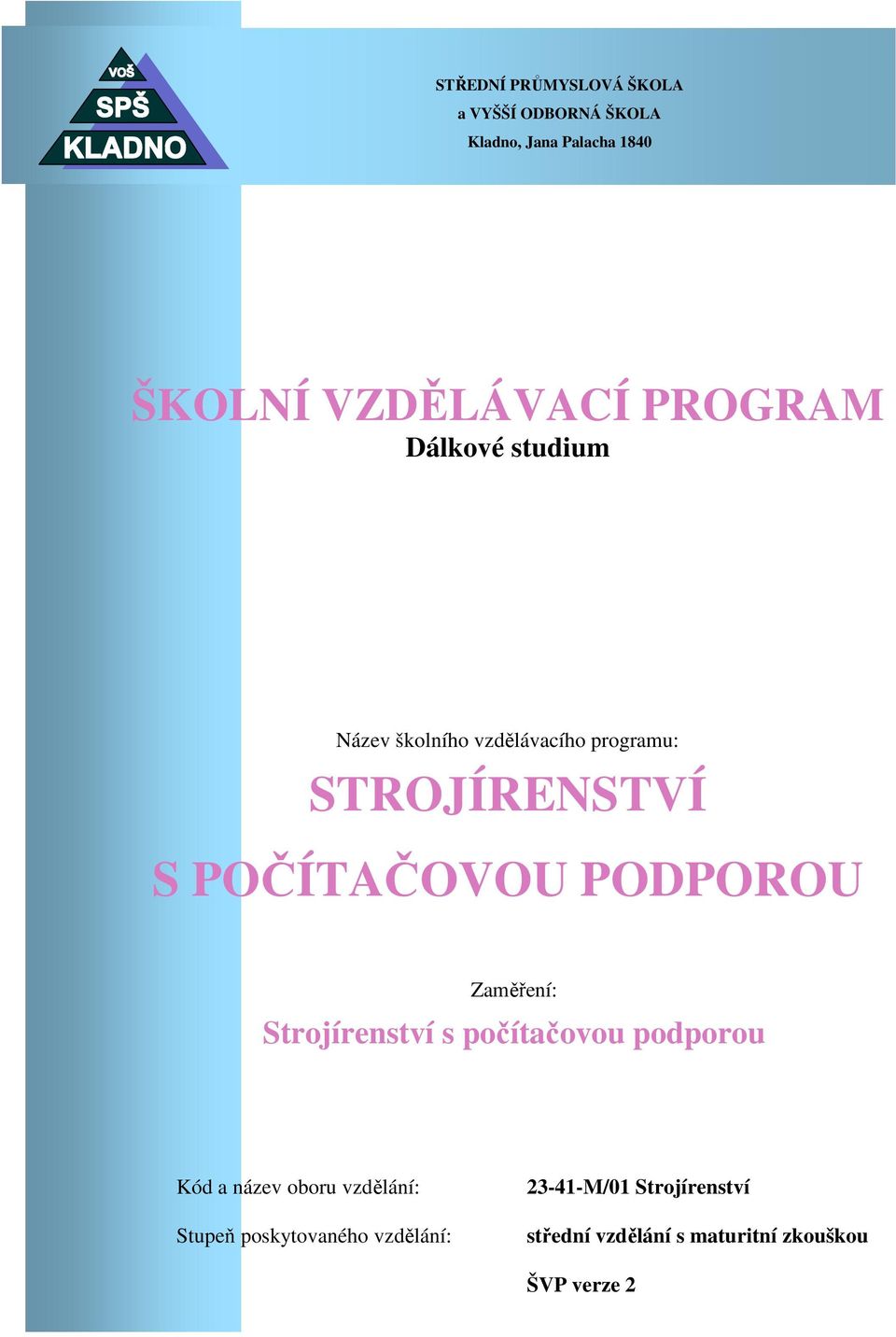 PODPOROU Zaměření: Strojírenství s počítačovou podporou Kód a název oboru vzdělání: Stupeň