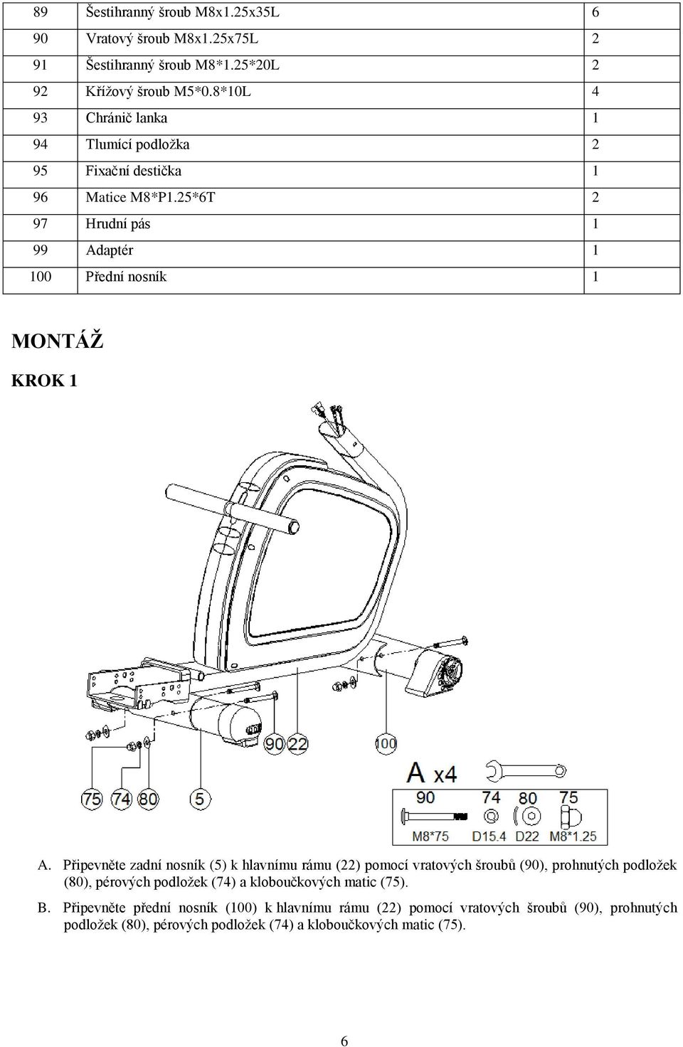 25*6T 2 97 Hrudní pás 1 99 Adaptér 1 100 Přední nosník 1 MONTÁŽ KROK 1 A.