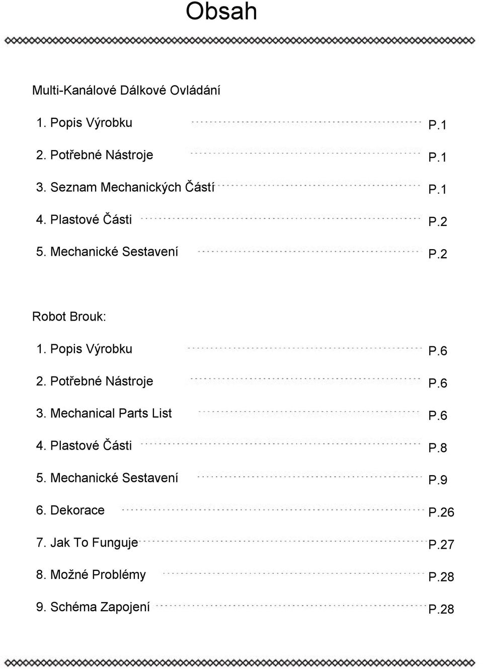 2 Robot Brouk:. Popis Výrobku 2. Potřebné Nástroje 3. Mechanical Parts List 4. Plastové Části 5.