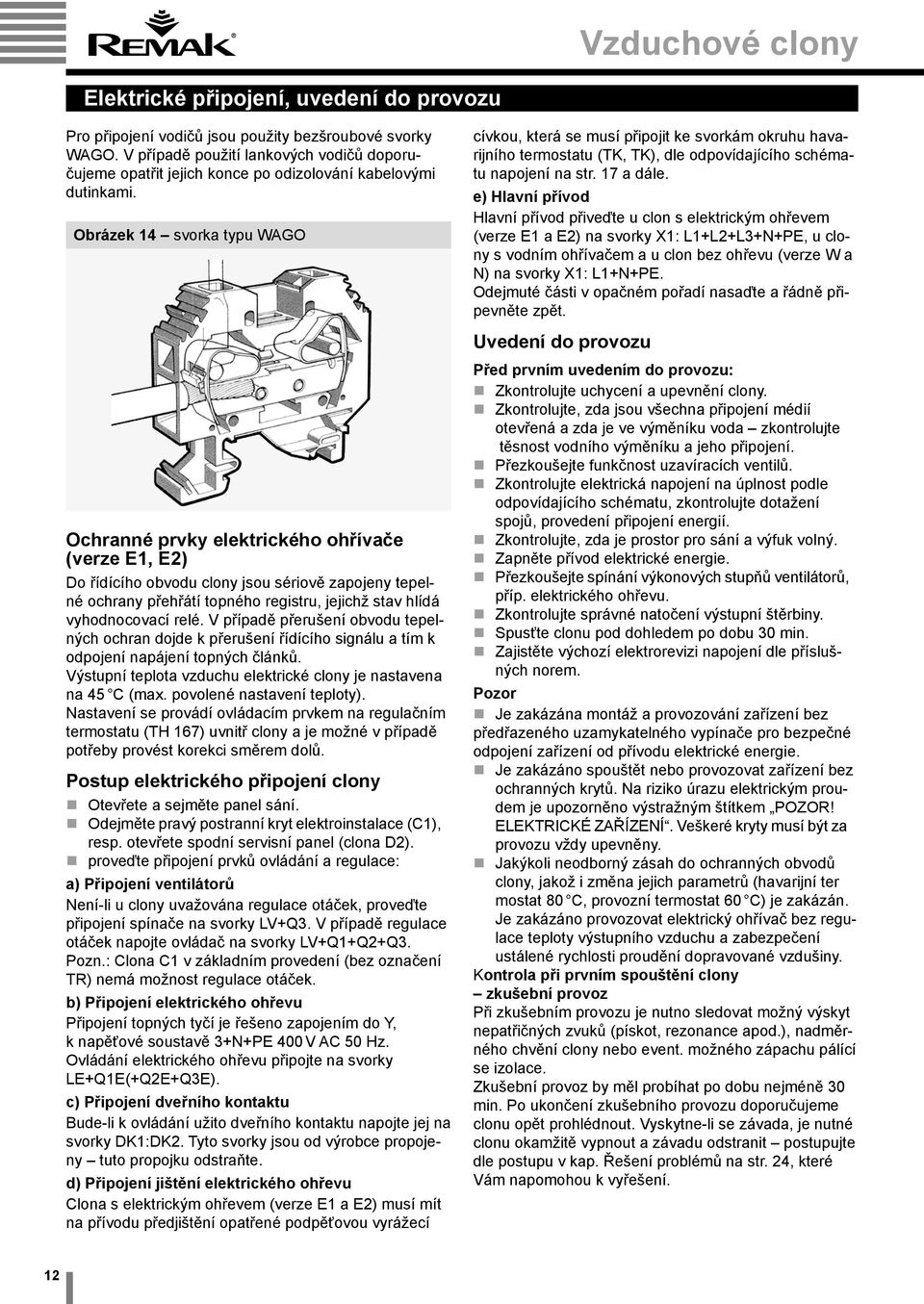 Obrázek 14 svorka typu WAGO cívkou, která se musí připojit ke svorkám okruhu havarijního termostatu (TK, TK), dle odpovídajícího schématu napojení na str. 17 a dále.