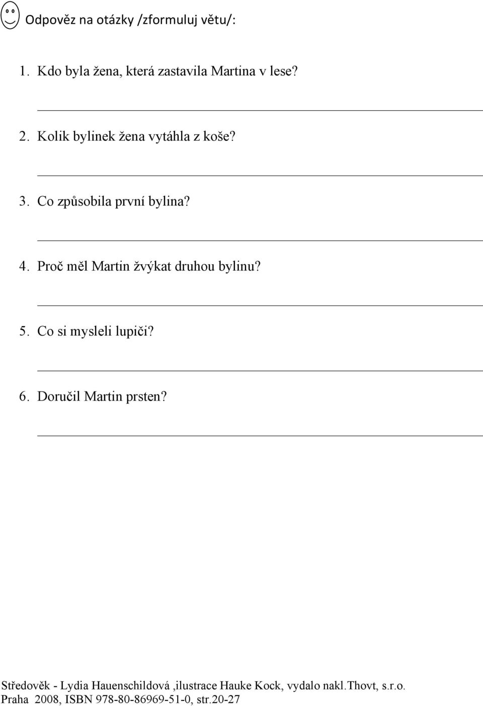 Proč měl Martin žvýkat druhou bylinu? 5. Co si mysleli lupiči? 6. Doručil Martin prsten?