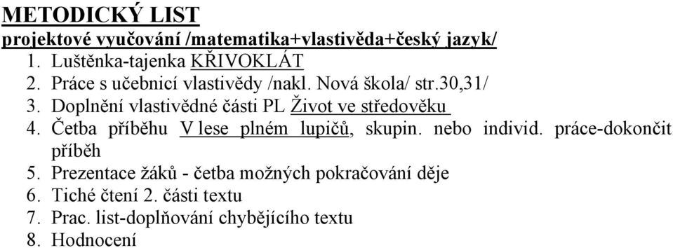 Doplnění vlastivědné části PL Život ve středověku 4. Četba příběhu V lese plném lupičů, skupin. nebo individ.