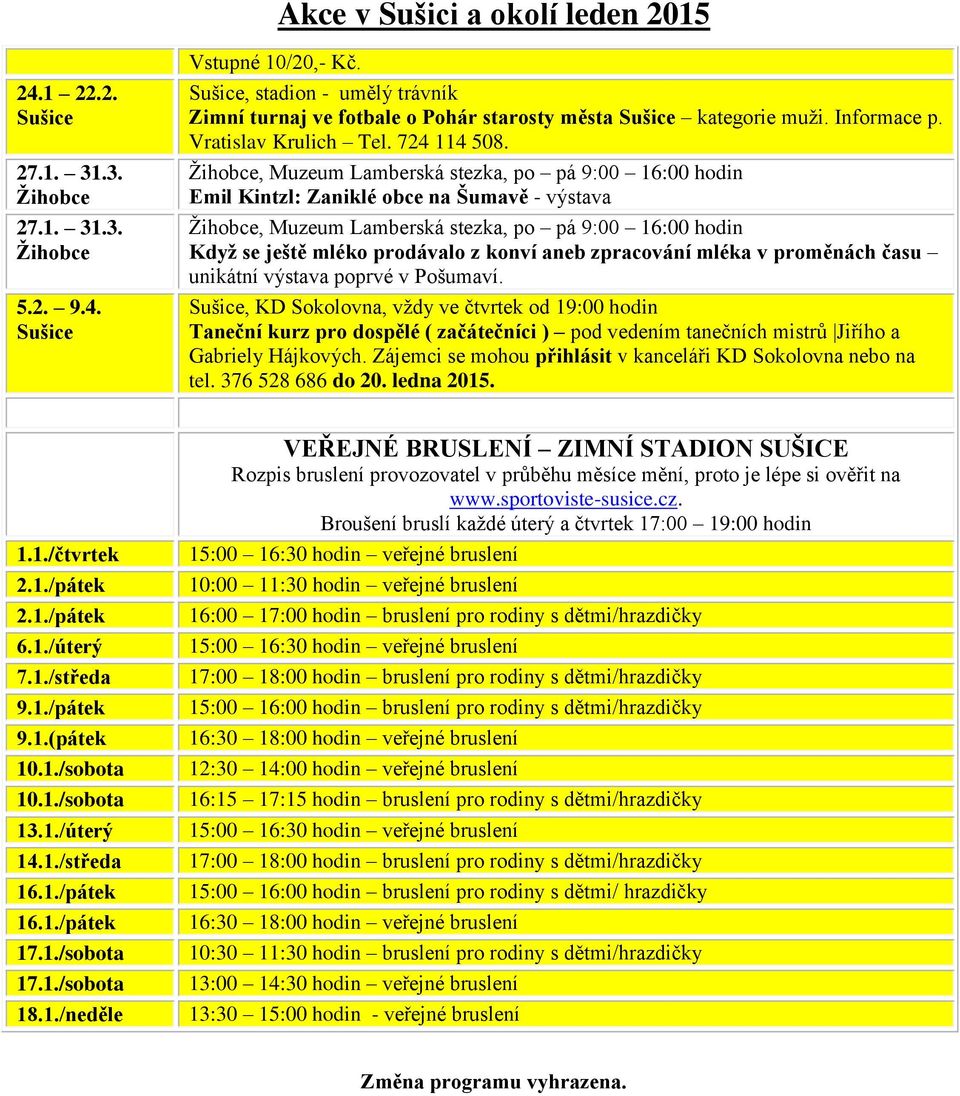 , Muzeum Lamberská stezka, po pá 9:00 16:00 hodin Emil Kintzl: Zaniklé obce na Šumavě - výstava, Muzeum Lamberská stezka, po pá 9:00 16:00 hodin Když se ještě mléko prodávalo z konví aneb zpracování