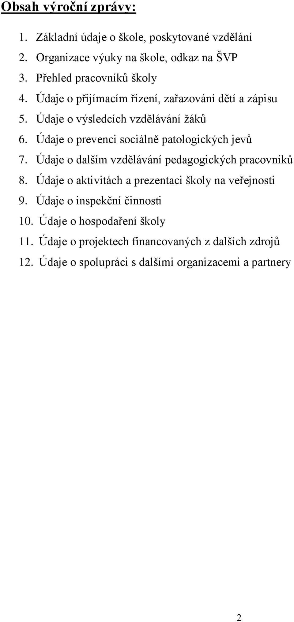 Údaje o prevenci sociálně patologických jevů 7. Údaje o dalším vzdělávání pedagogických pracovníků 8.