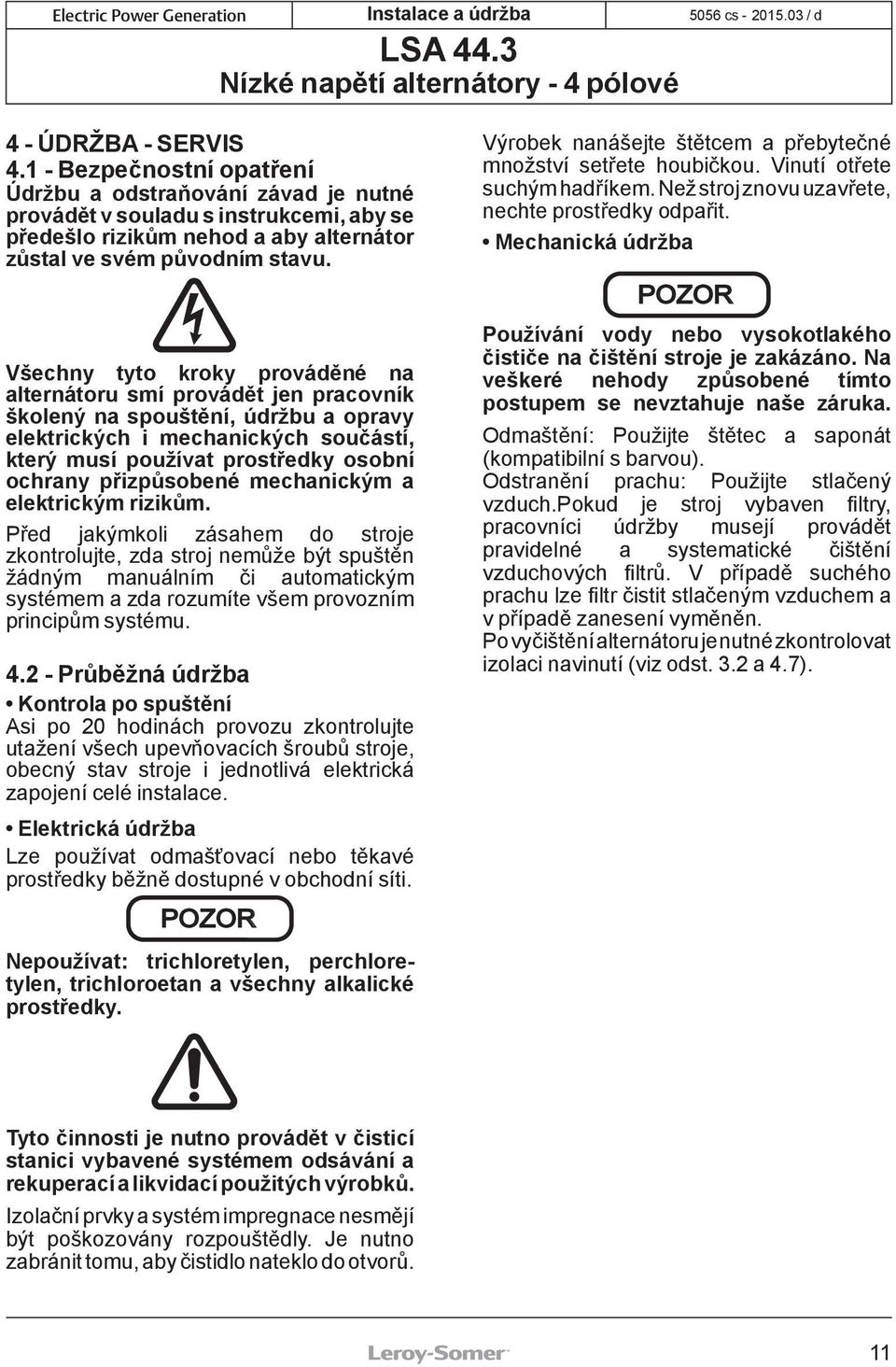 přizpůsobené mechanickým a elektrickým rizikům.