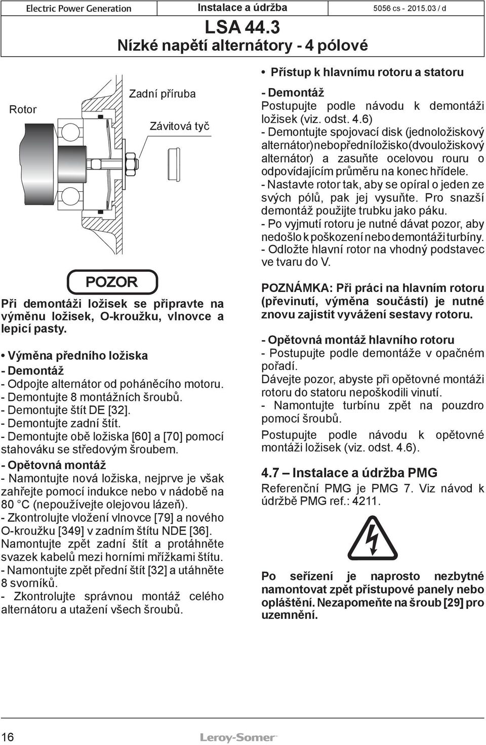 - Demontujte obě ložiska [60] a [70] pomocí stahováku se středovým šroubem.
