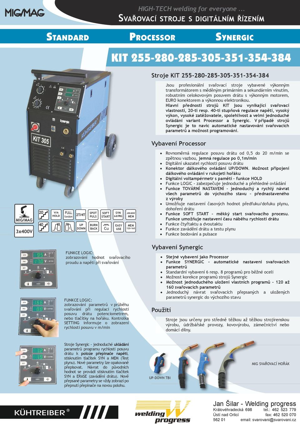 Hlavní přednosti strojů KIT jsou vynikající svařovací vlastnosti, 20-ti resp.