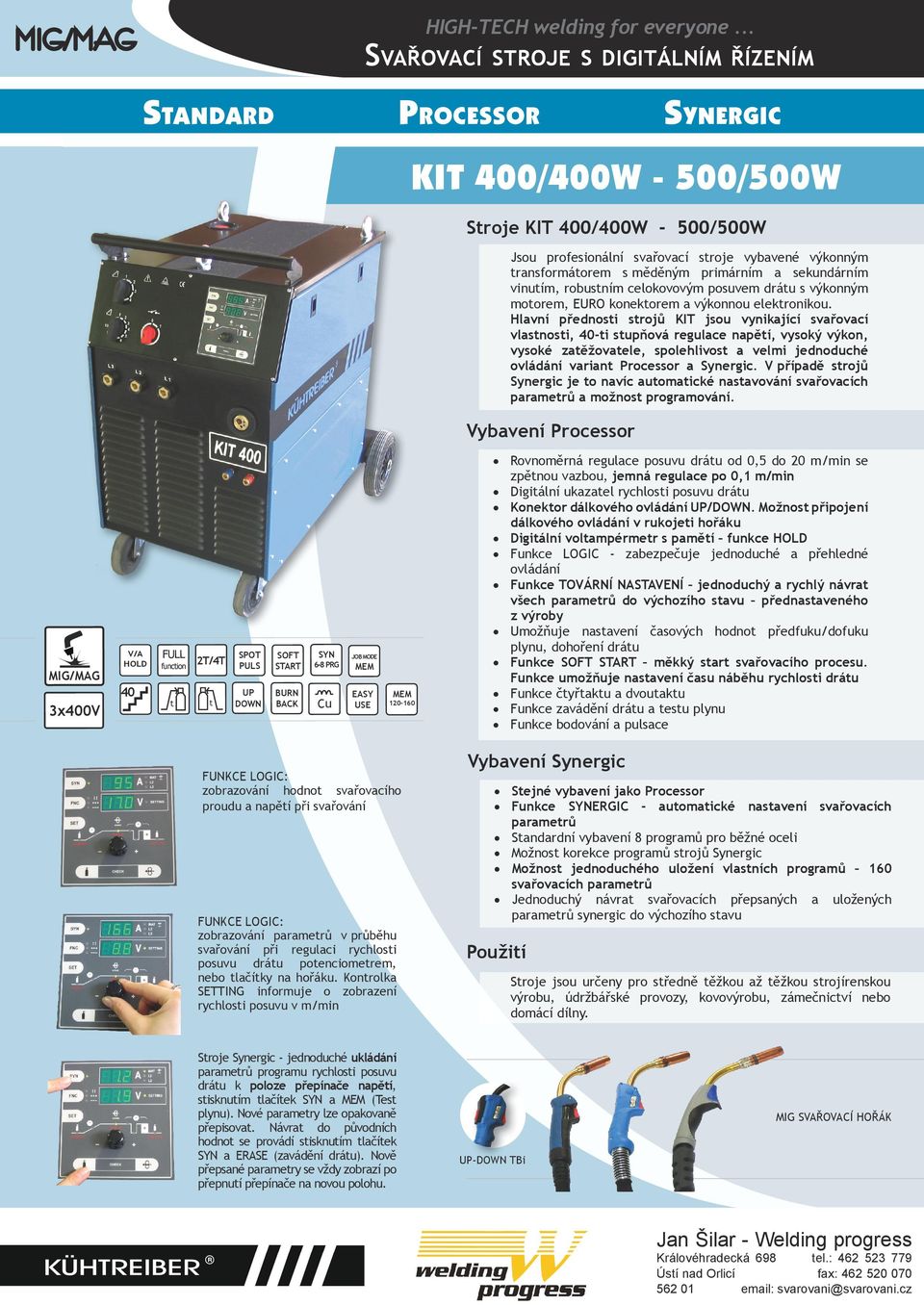 Hlavní přednosti strojů KIT jsou vynikající svařovací vlastnosti, 40-ti stupňová regulace napětí, vysoký výkon, vysoké zatěžovatele, spolehlivost a velmi jednoduché ovládání variant Processor a