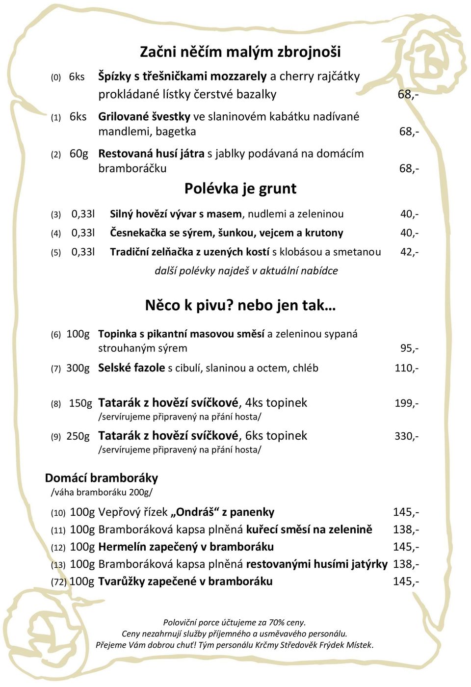 vejcem a krutony 40,- (5) 0,33l Tradiční zelňačka z uzených kostí s klobásou a smetanou 42,- další polévky najdeš v aktuální nabídce Něco k pivu?