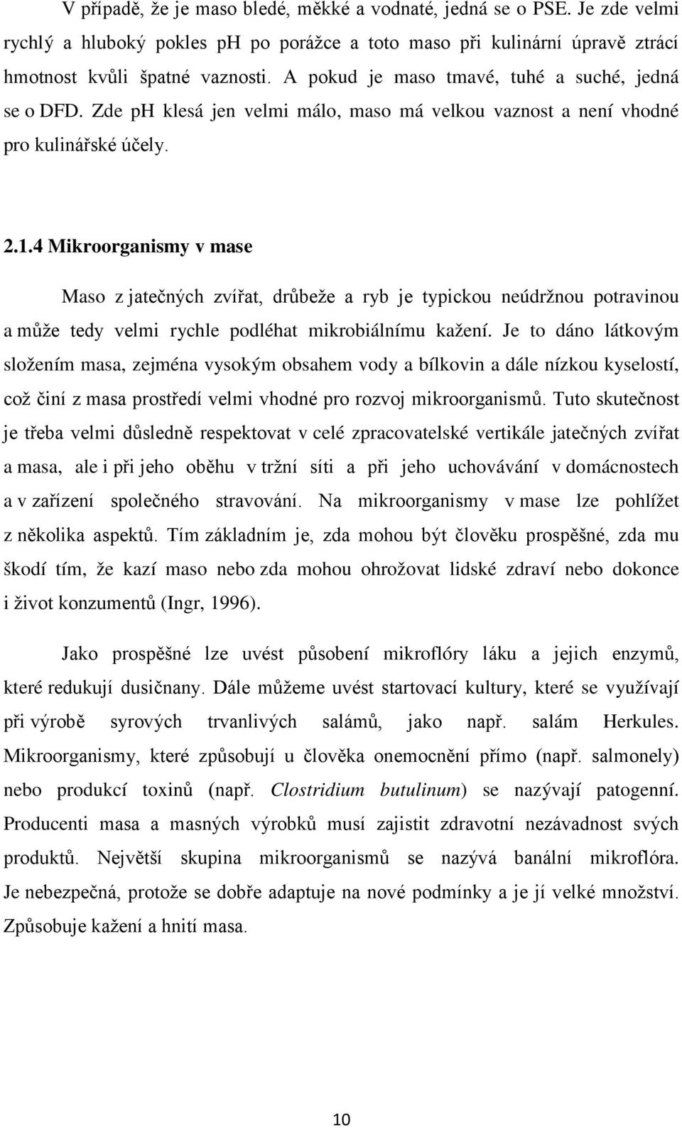 4 Mikroorganismy v mase Maso z jatečných zvířat, drůbeže a ryb je typickou neúdržnou potravinou a může tedy velmi rychle podléhat mikrobiálnímu kažení.