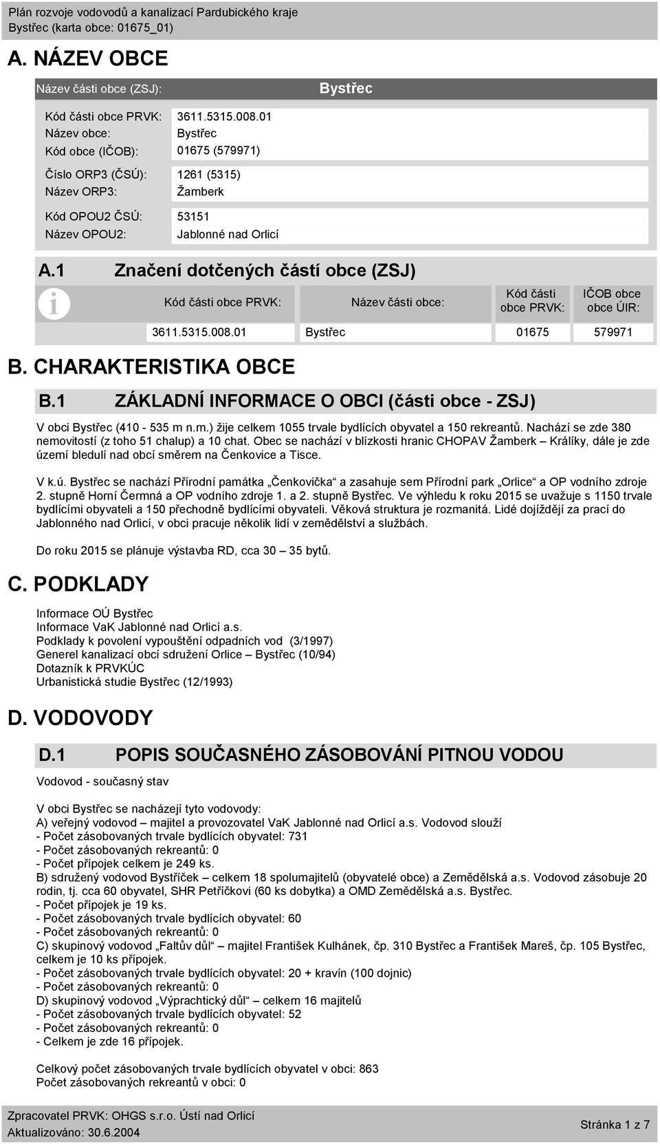 1 Značení dotčených částí obce (ZSJ) Kód části obce PRVK: Název části obce: Kód části obce PRVK: IČOB obce obce ÚIR: B. CHARAKTERISTIKA OBCE B.