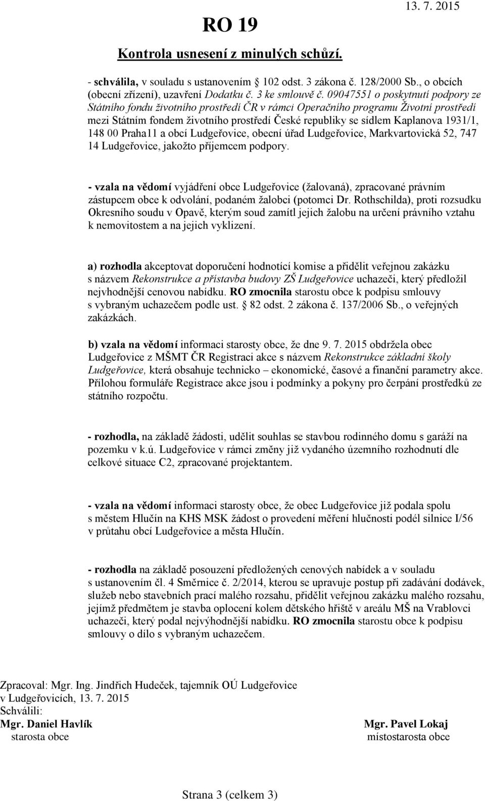 1931/1, 148 00 Praha11 a obcí Ludgeřovice, obecní úřad Ludgeřovice, Markvartovická 52, 747 14 Ludgeřovice, jakožto příjemcem podpory.