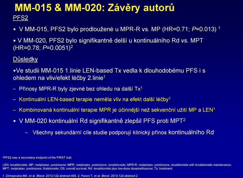 linie 1 Přínosy MPR-R byly zjevné bez ohledu na další Tx 1 Kontinuální LEN-based terapie neměla vliv na efekt další léčby 1 Kombinovaná kontinuální terapie MPR je účinnější než sekvenční užití MP a