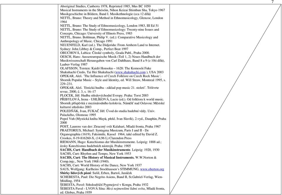 Ethnomusicology: Twenty-nine Issues and Concepts, Chicago: University of Illinois Press, 1983 NETTL, Bruno. Bohlman, Philip V. (ed.): Comparative Musicology and Anthropology of Music.