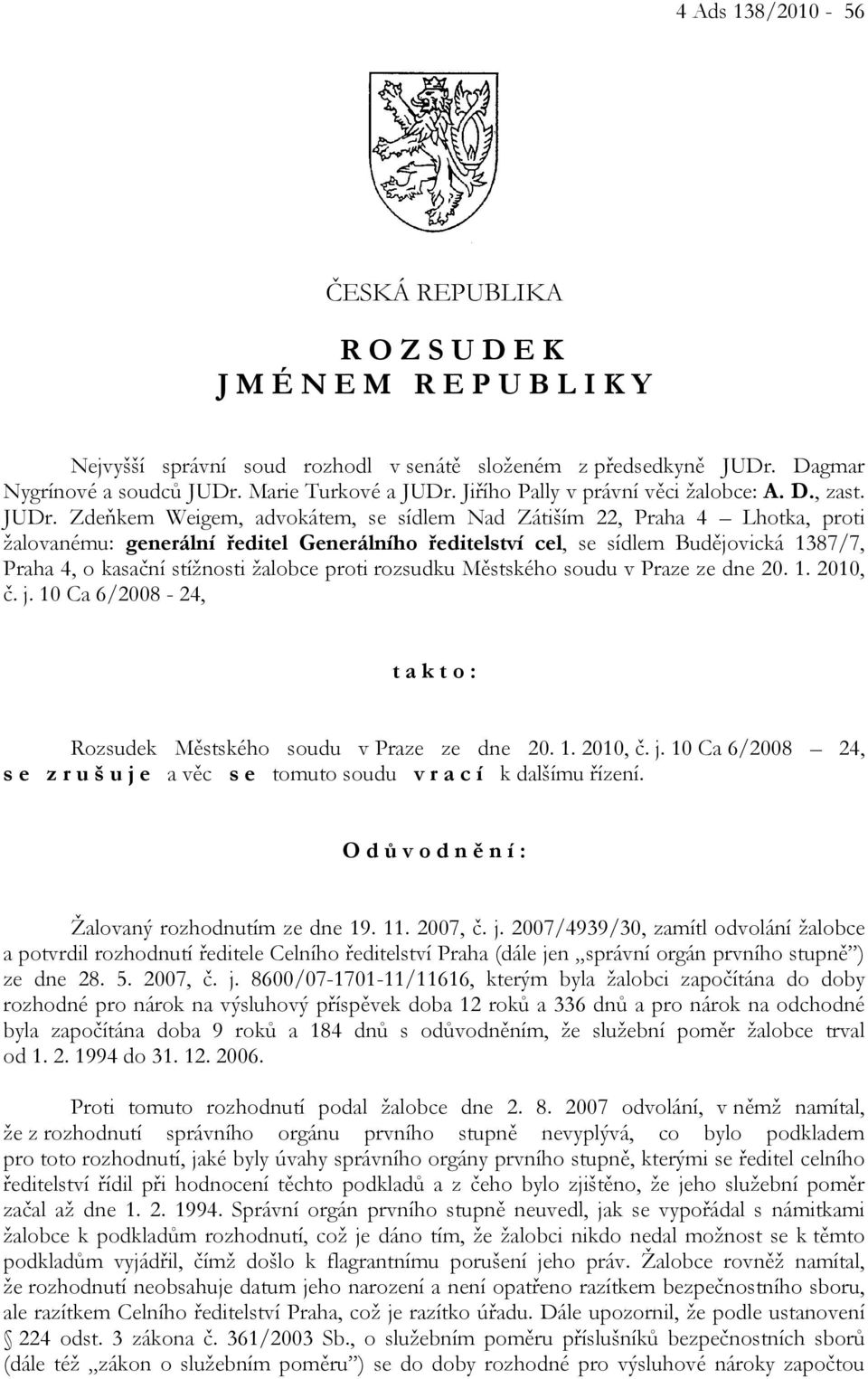 Jiřího Pally v právní věci žalobce: A. D., zast. JUDr.