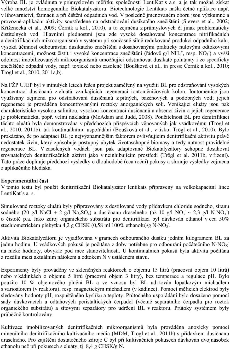 , 2002; Kříženecká et al., 2009; Černík a kol., 2010), a to zejména z průmyslových či jinak problematicky čistitelných vod.