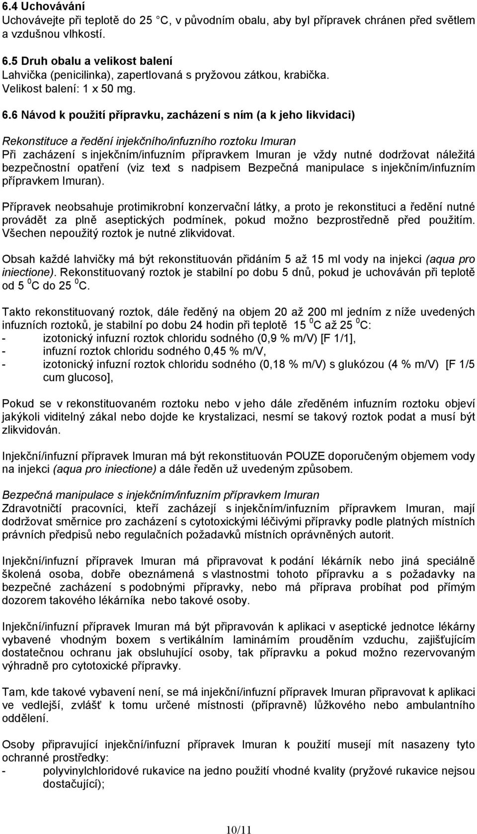 6 Návod k použití přípravku, zacházení s ním (a k jeho likvidaci) Rekonstituce a ředění injekčního/infuzního roztoku Imuran Při zacházení s injekčním/infuzním přípravkem Imuran je vždy nutné