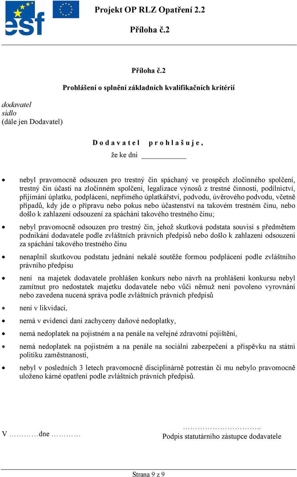 zločinném spolčení, legalizace výnosů z trestné činnosti, podílnictví, přijímání úplatku, podplácení, nepřímého úplatkářství, podvodu, úvěrového podvodu, včetně případů, kdy jde o přípravu nebo pokus