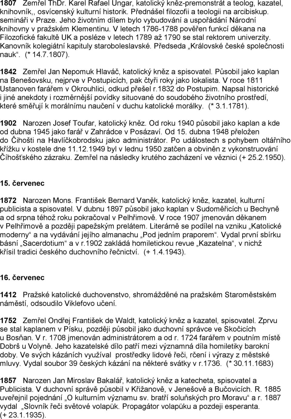 V letech 1786-1788 pověřen funkcí děkana na Filozofické fakultě UK a posléze v letech 1789 až 1790 se stal rektorem univerzity. Kanovník kolegiátní kapituly staroboleslavské.