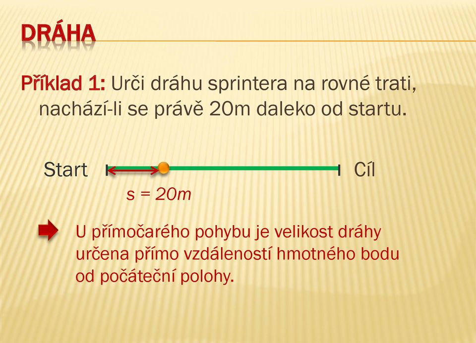 Start s = 20m Cíl U přímočarého pohybu je velikost