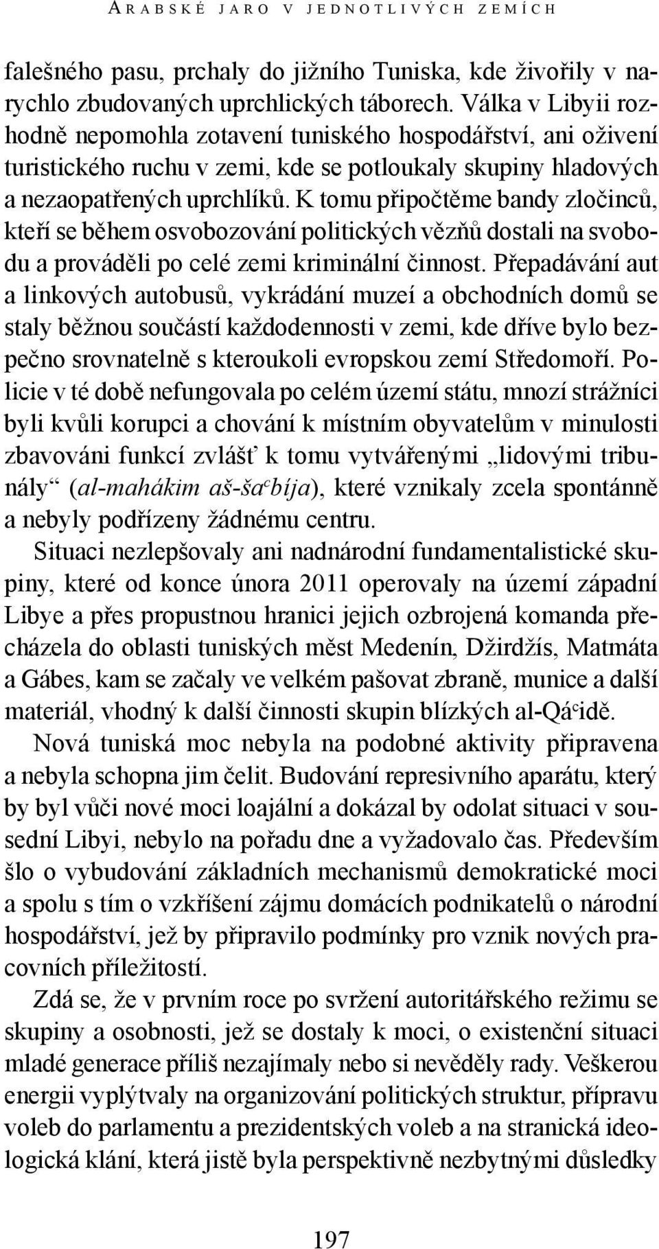 K tomu připočtěme bandy zločinců, kteří se během osvobozování politických vězňů dostali na svobodu a prováděli po celé zemi kriminální činnost.