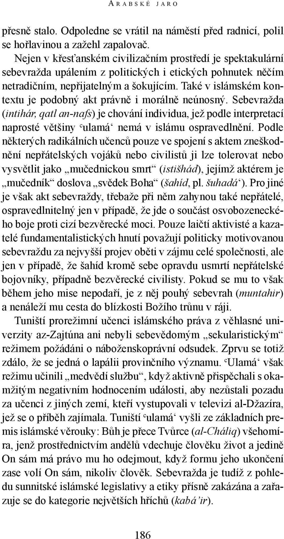 Také v islámském kontextu je podobný akt právně i morálně neúnosný.