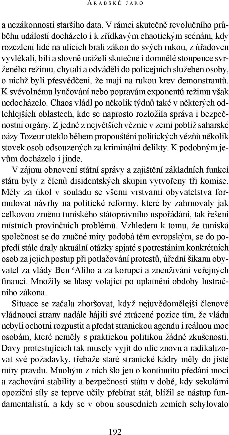 i domnělé stoupence svrženého režimu, chytali a odváděli do policejních služeben osoby, o nichž byli přesvědčeni, že mají na rukou krev demonstrantů.
