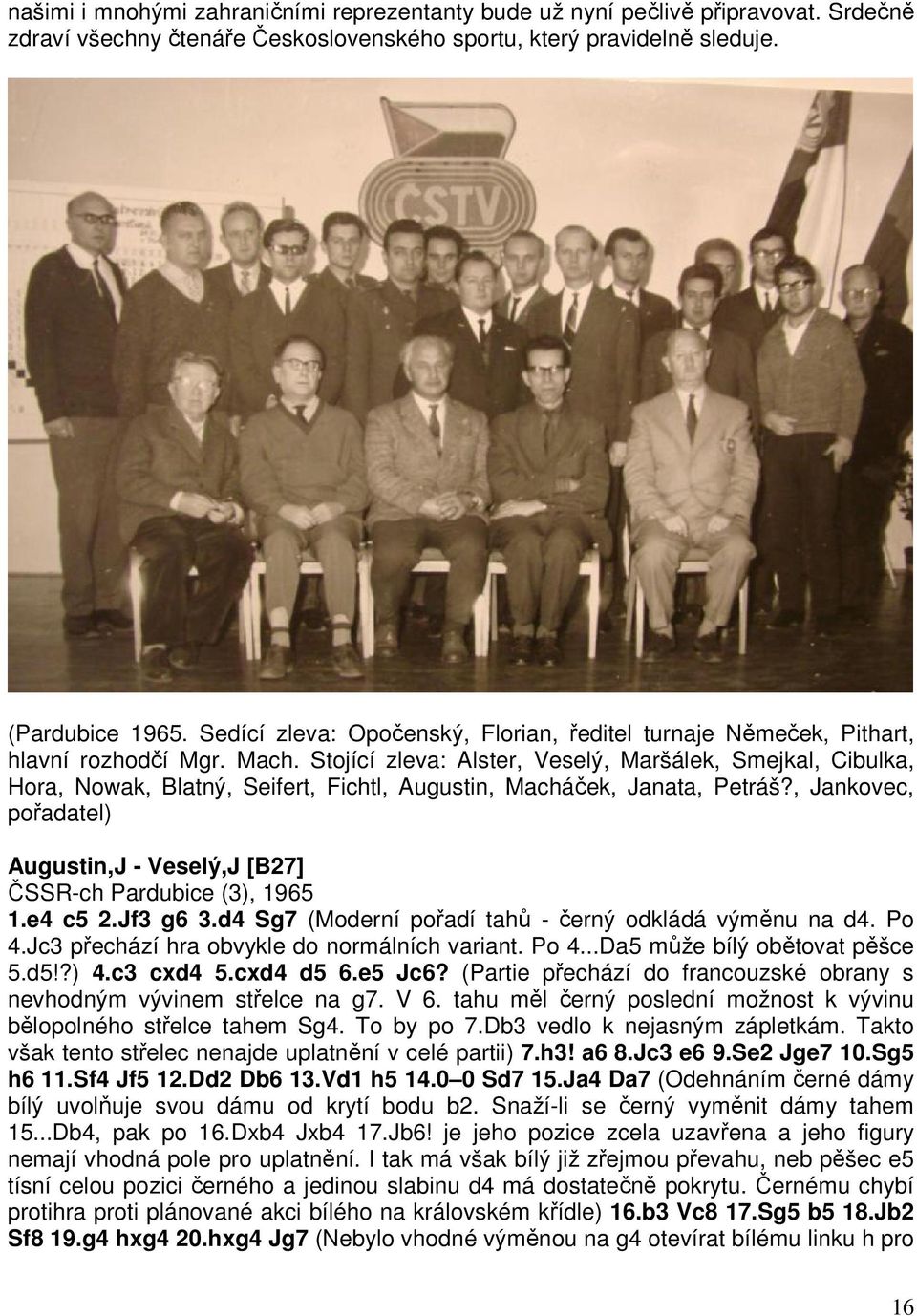 Stojící zleva: Alster, Veselý, Maršálek, Smejkal, Cibulka, Hora, Nowak, Blatný, Seifert, Fichtl, Augustin, Macháček, Janata, Petráš?