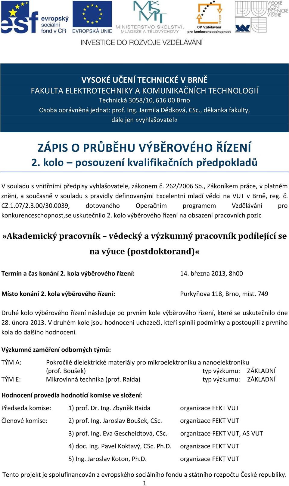 , Zákoníkem práce, v platném znění, a současně v souladu s pravidly definovanými Excelentní mladí vědci na VUT v Brně, reg. č. CZ.1.07/2.3.00/30.