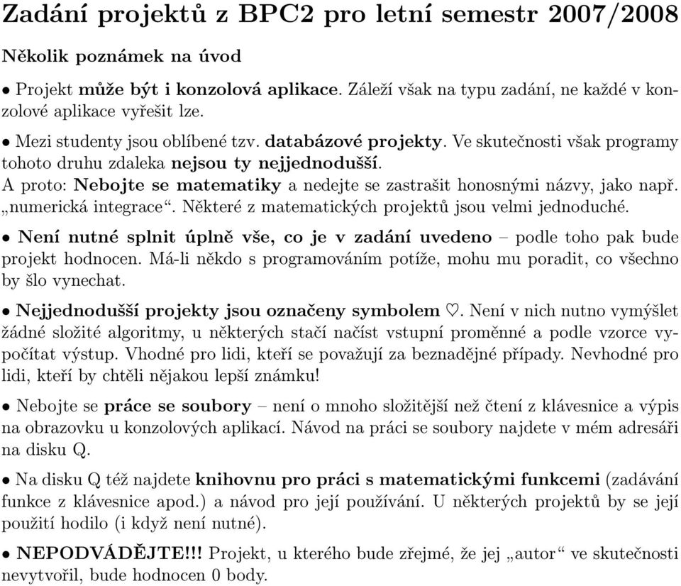 A proto: Nebojte se matematiky a nedejte se zastrašit honosnými názvy, jako např. numerická integrace. Některé z matematických projektů jsou velmi jednoduché.