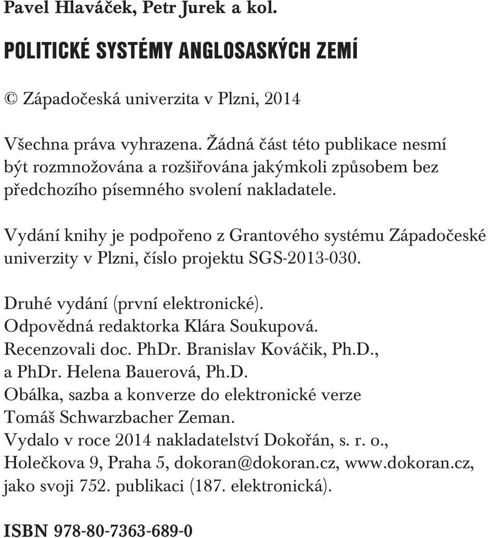 Vydání knihy je podpořeno z Grantového systému Západočeské univerzity v Plzni, číslo projektu SGS-2013-030. Druhé vydání (první elektronické). Odpovědná redaktorka Klára Soukupová.