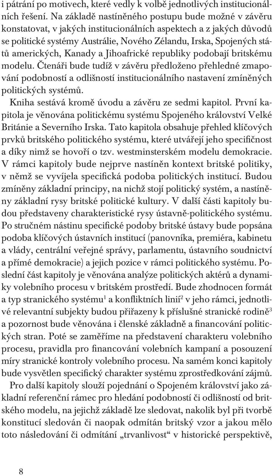 amerických, Kanady a Jihoafrické republiky podobají britskému modelu.