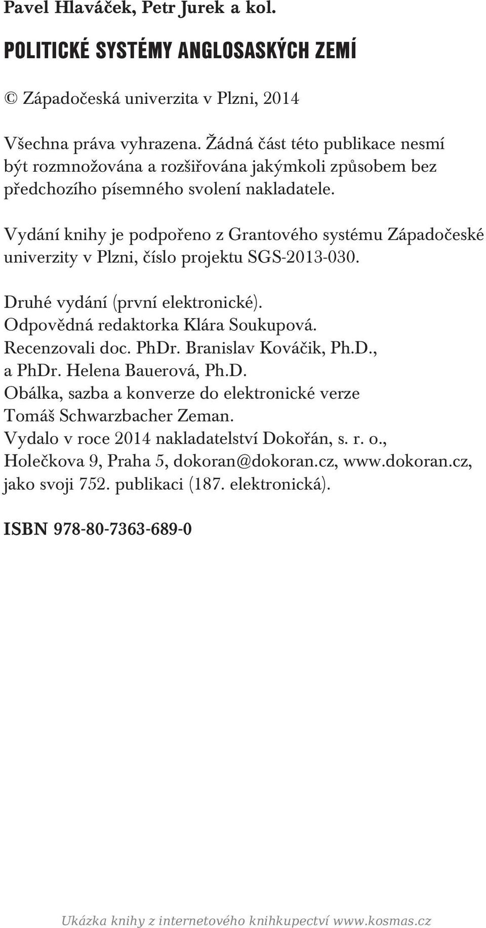 Vydání knihy je podpořeno z Grantového systému Západočeské univerzity v Plzni, číslo projektu SGS-2013-030. Druhé vydání (první elektronické). Odpovědná redaktorka Klára Soukupová. Recenzovali doc.